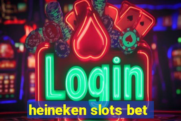 heineken slots bet